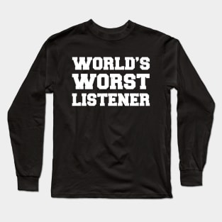 World's Worst Listener Funny Dad Tee Long Sleeve T-Shirt